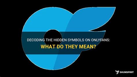 Decoding The Hidden Symbols On Onlyfans: What Do。